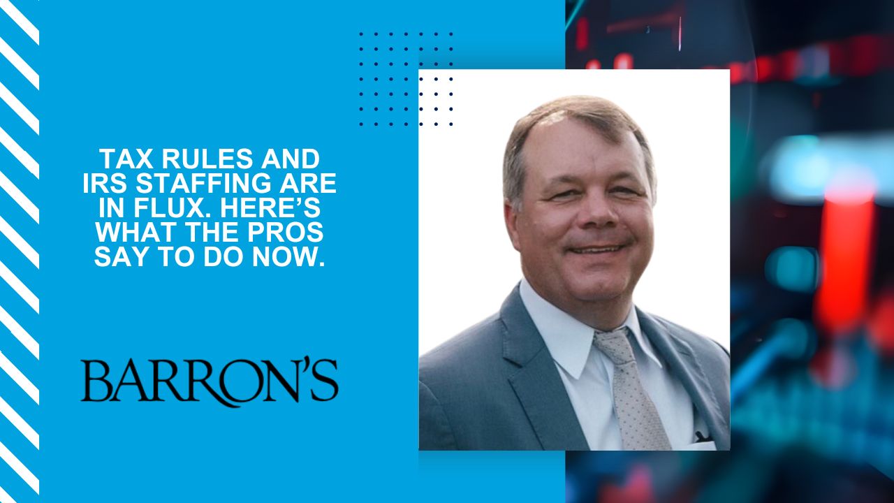 Tax Rules and IRS Staffing Are in Flux. Here’s What the Pros Say to Do Now.