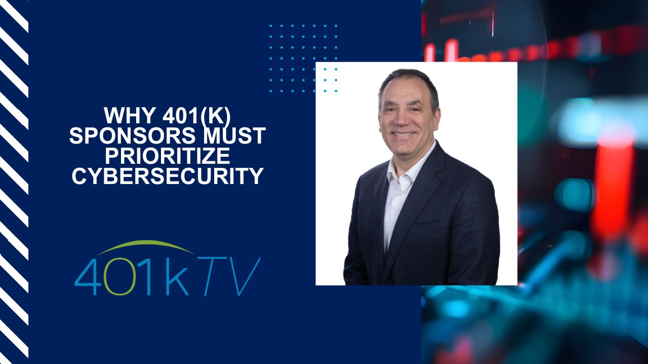 Why 401(k) Sponsors Must Prioritize Cybersecurity