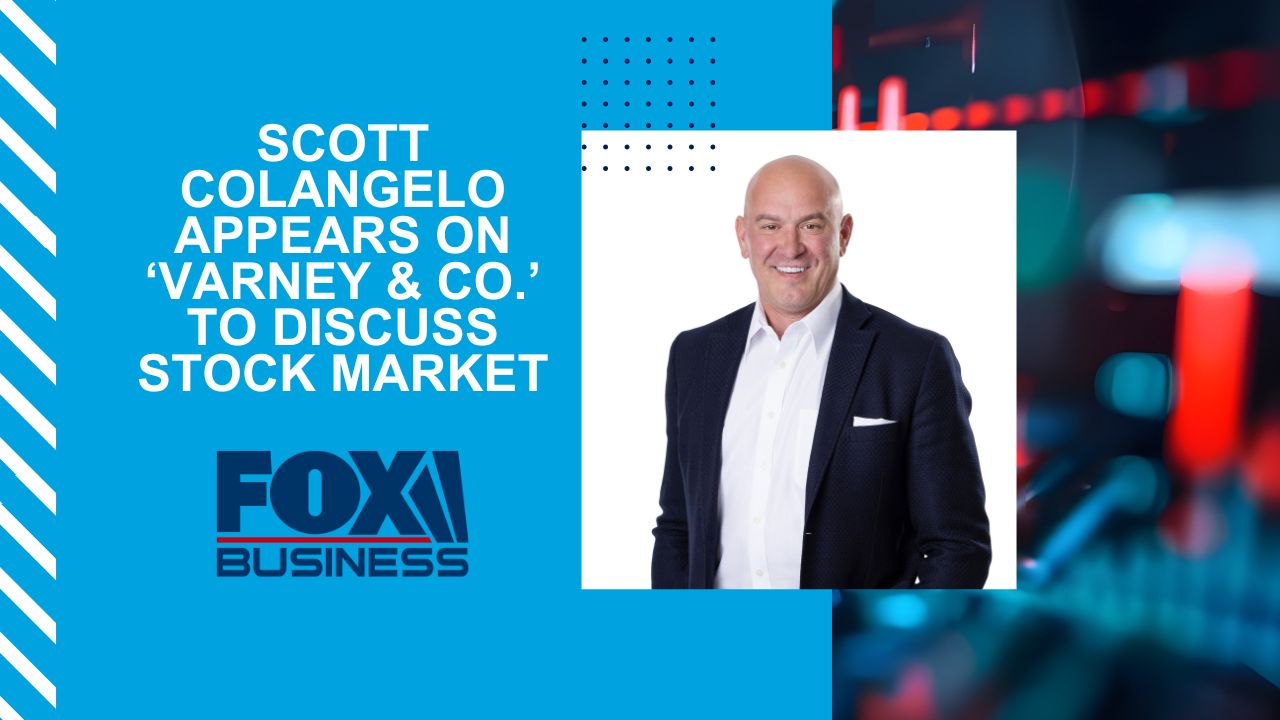 Scott Colangelo Appears on ‘Varney & Co.’ to Discuss Stock Market