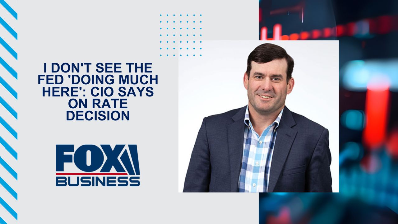 I don’t see the Fed ‘doing much here’: CIO says on rate decision