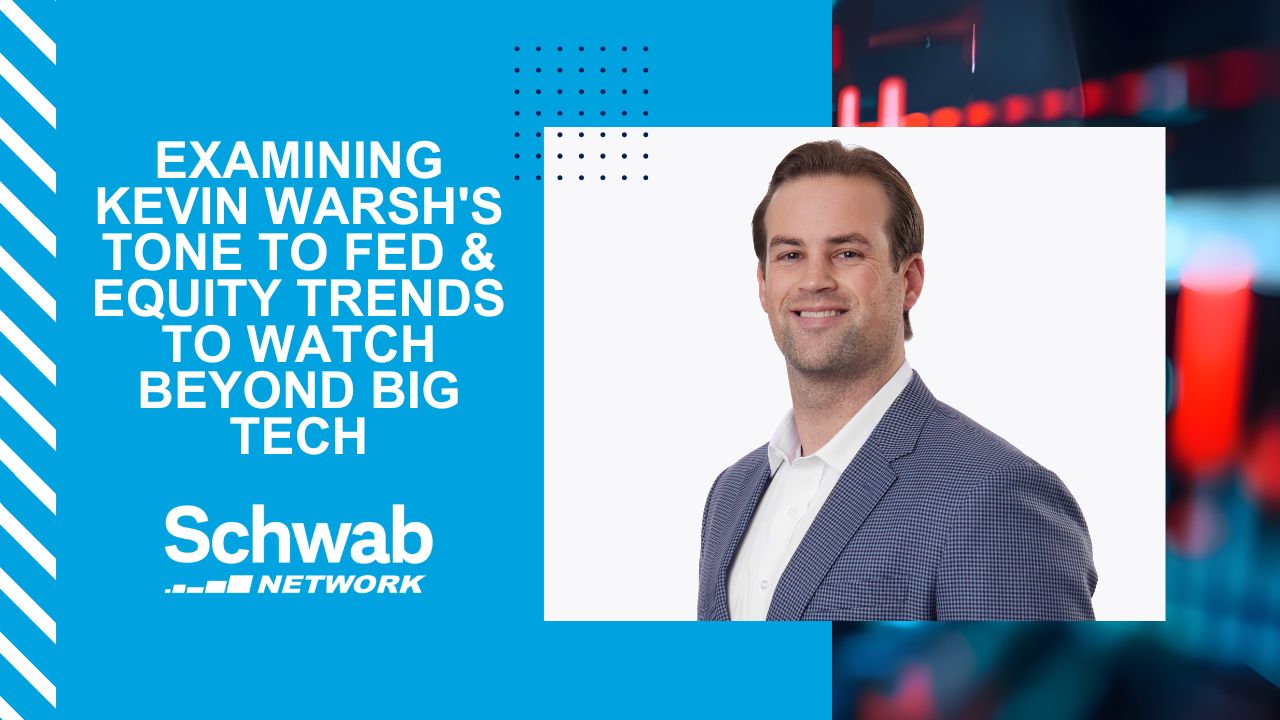 Examining Kevin Warsh’s Tone to Fed & Equity Trends to Watch Beyond Big Tech