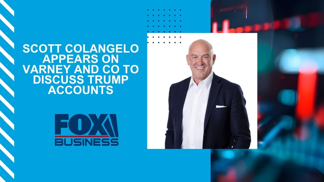 Scott Colangelo Appears on Varney and Co to Discuss Trump Accounts