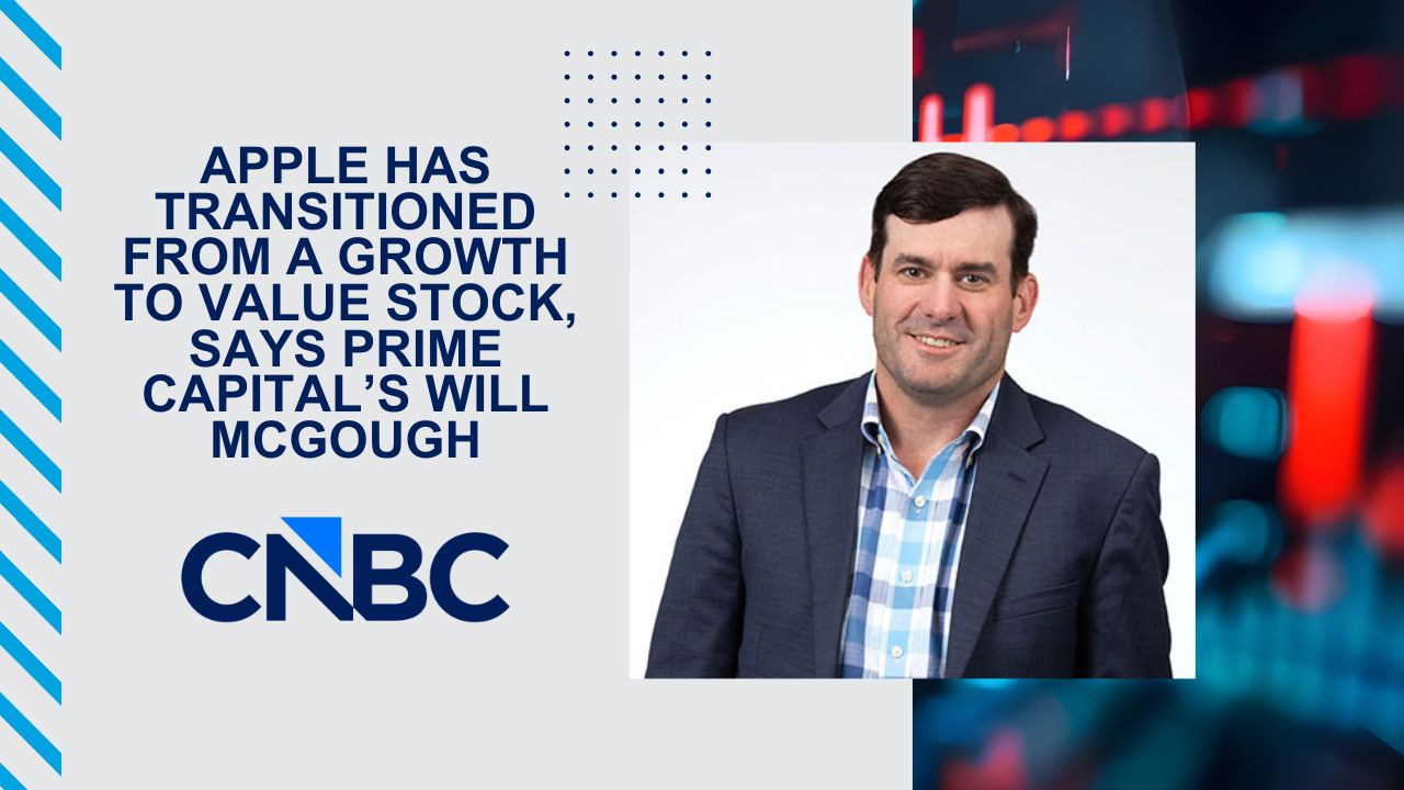 Apple has transitioned from a growth to value stock, says Prime Capital’s Will McGough