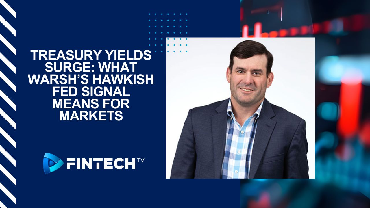 Treasury Yields Surge: What Warsh’s Hawkish Fed Signal Means for Markets