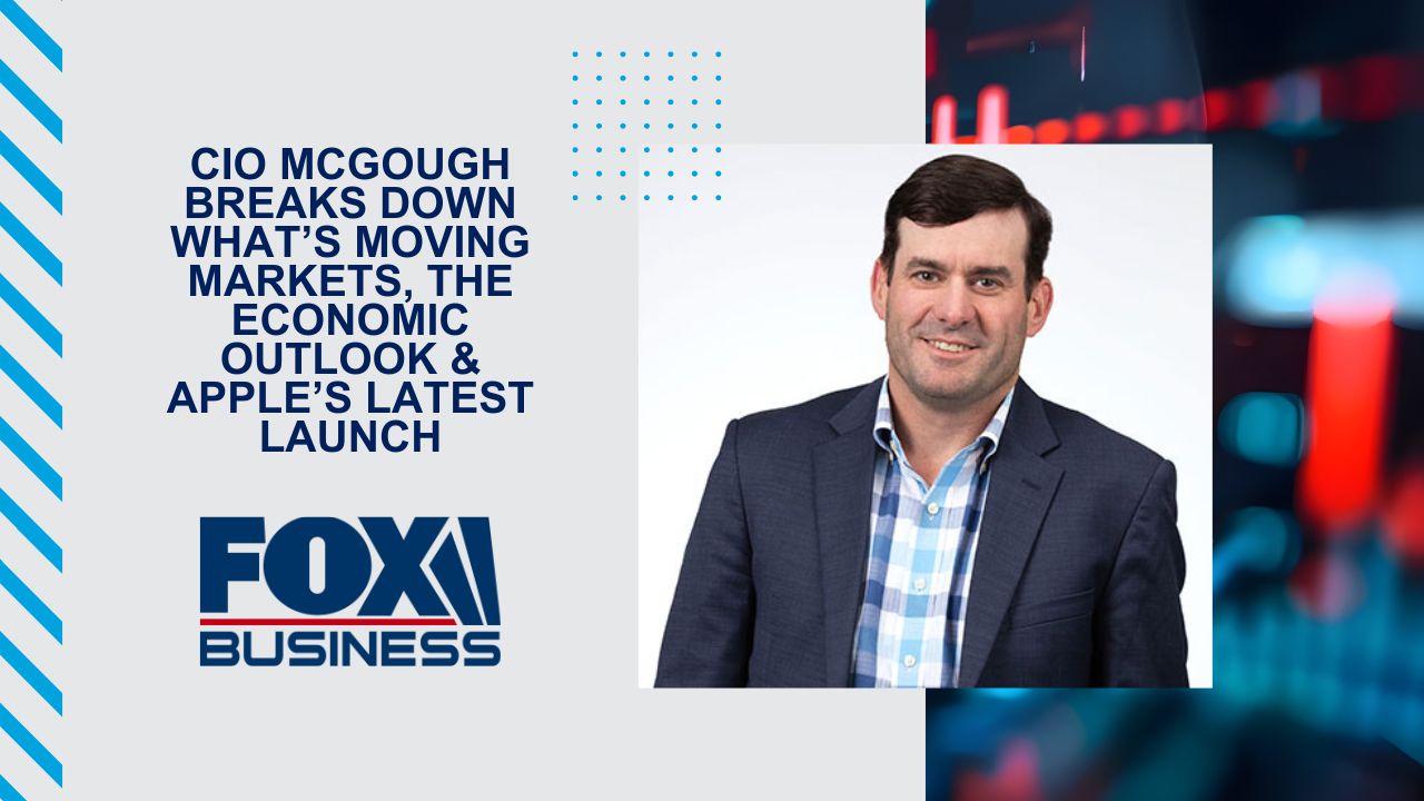 CIO McGough breaks down what’s moving markets, the economic outlook & Apple’s latest launch