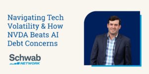 Schwab Network - Will McGough - Navigating Tech Volatility & How NVDA Beats AI Debt Concerns